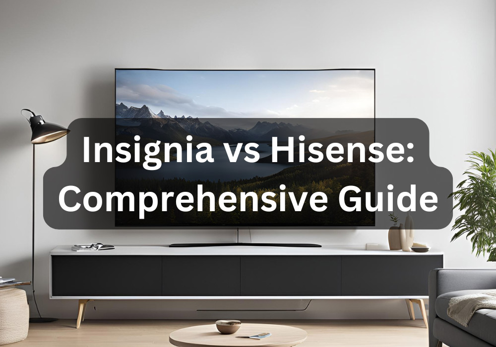 Hisense vs Insignia TV: Complete Comparison